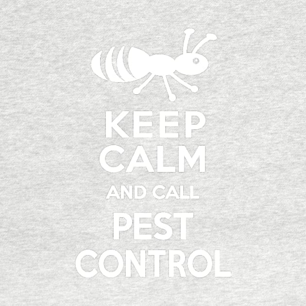 Keep Calm and Call Pest Control by AntiqueImages